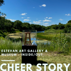Cheer Story: Estevan Art Gallery & Museum - Inside/Out